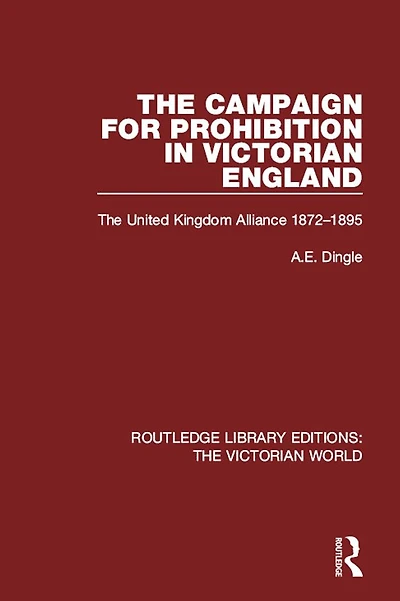 The Campaign for Prohibition Victorian England: United Kingdom Alliance 1872-1895