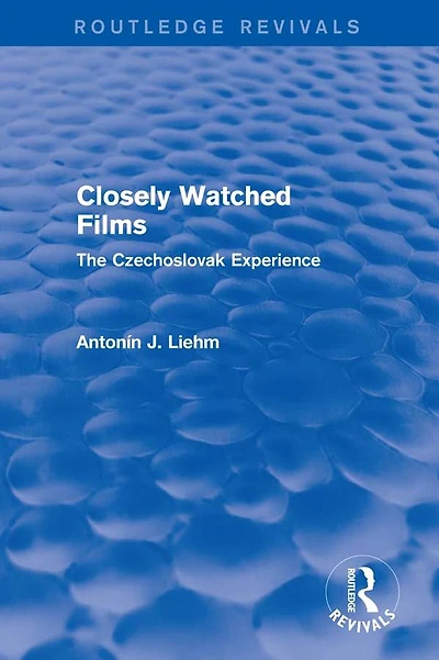 Closely Watched Films (Routledge Revivals): The Czechoslovak Experience