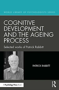 Cognitive Development and the Ageing Process: Selected works of Patrick Rabbitt