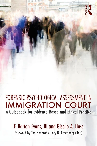 Forensic Psychological Assessment Immigration Court: A Guidebook for Evidence-Based and Ethical Practice