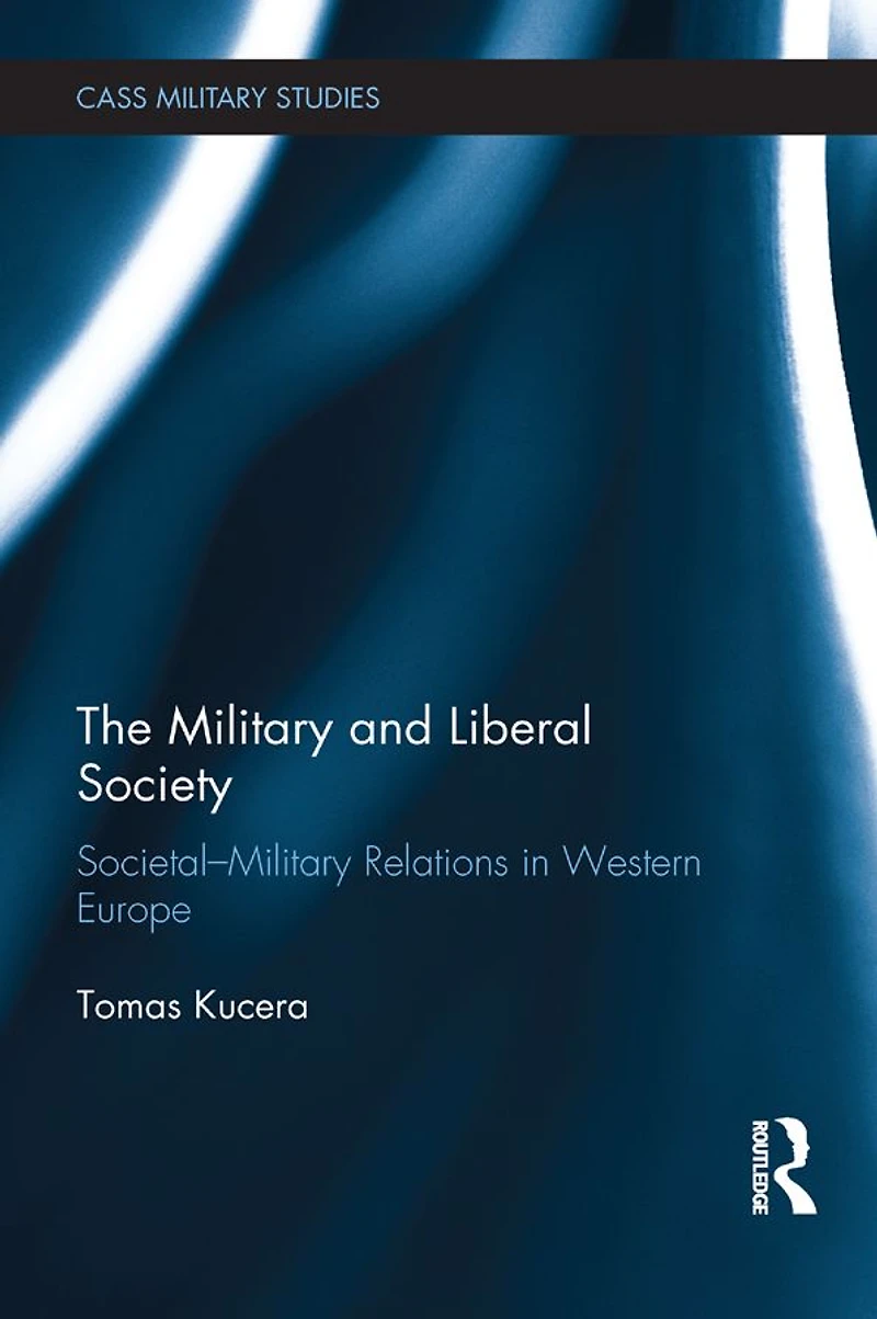 The Military and Liberal Society: Societal-Military Relations Western Europe