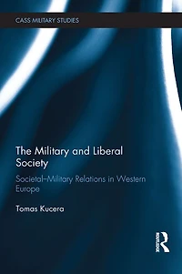 The Military and Liberal Society: Societal-Military Relations Western Europe
