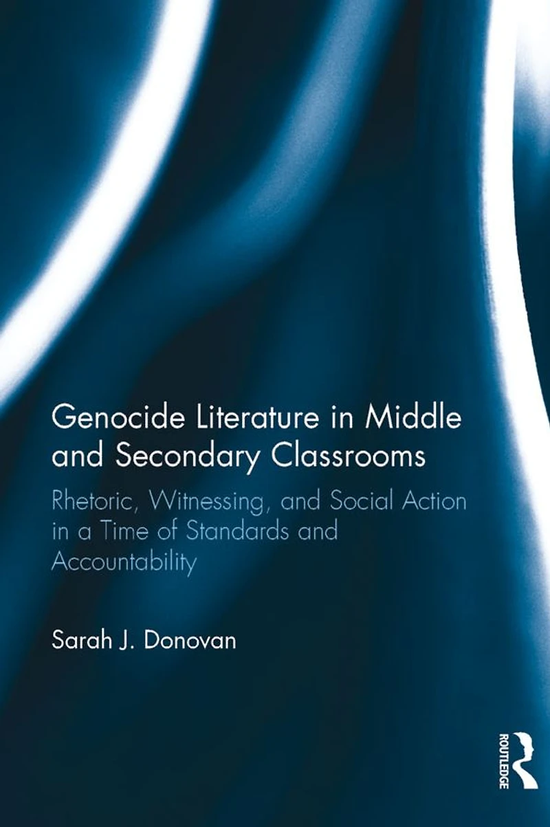 Genocide Literature Middle and Secondary Classrooms: Rhetoric, Witnessing, Social Action a Time of Standards Accountability