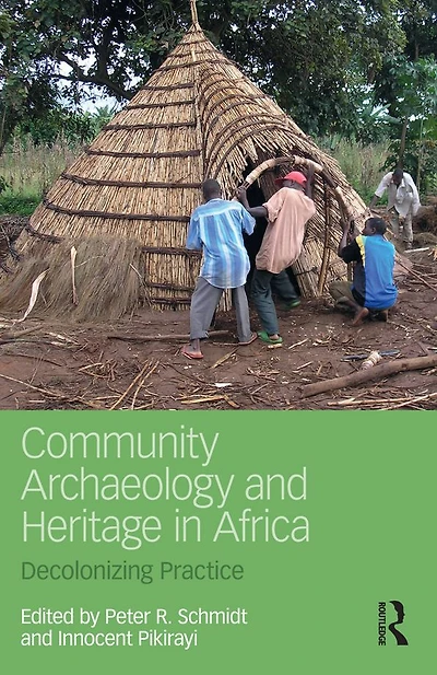 Community Archaeology and Heritage Africa: Decolonizing Practice