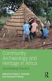 Community Archaeology and Heritage Africa: Decolonizing Practice