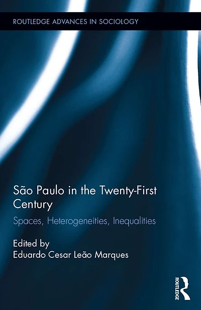São Paulo the Twenty-First Century: Spaces, Heterogeneities, Inequalities