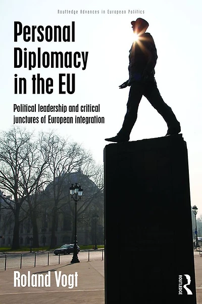 Personal Diplomacy the EU: Political Leadership and Critical Junctures of European Integration