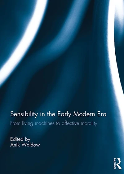 Sensibility the Early Modern Era: From living machines to affective morality