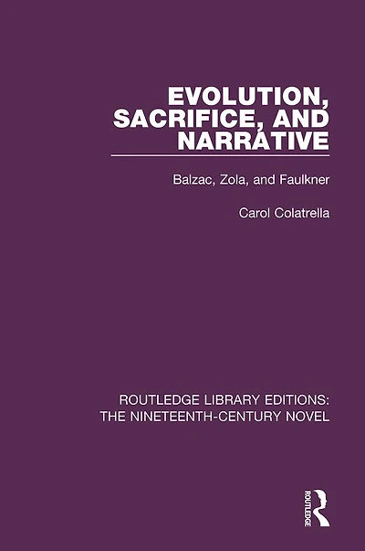 Evolution, Sacrifice, and Narrative: Balzac, Zola, Faulkner