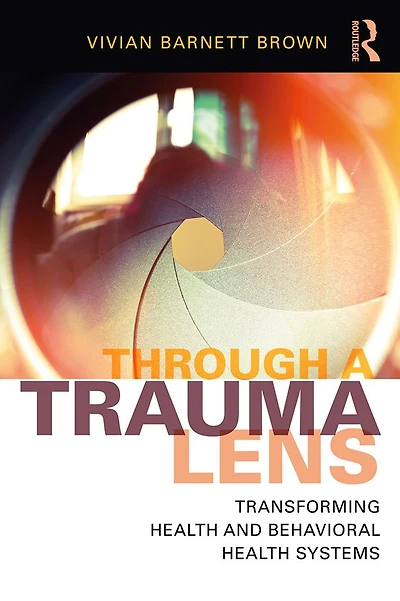 Through a Trauma Lens: Transforming Health and Behavioral Systems