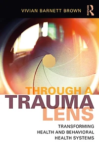 Through a Trauma Lens: Transforming Health and Behavioral Systems