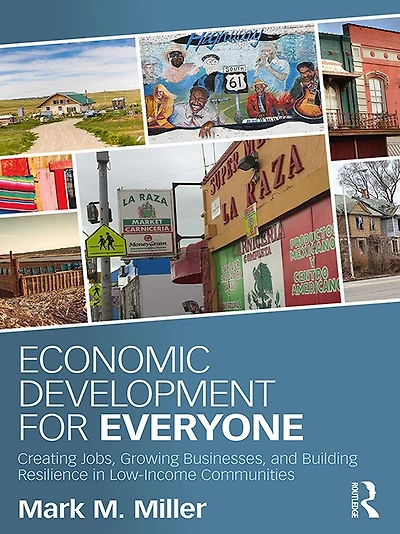 Economic Development for Everyone: Creating Jobs, Growing Businesses, and Building Resilience Low-Income Communities