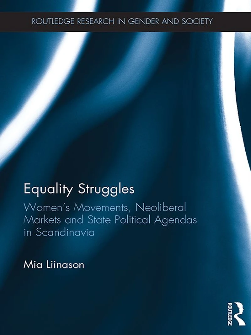 Equality Struggles: Women's Movements, Neoliberal Markets and State Political Agendas Scandinavia