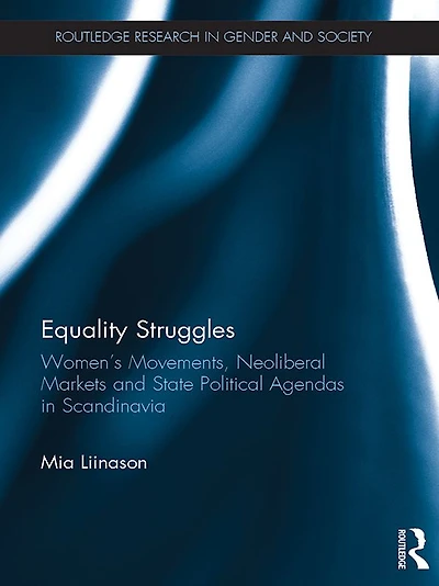 Equality Struggles: Women's Movements, Neoliberal Markets and State Political Agendas Scandinavia