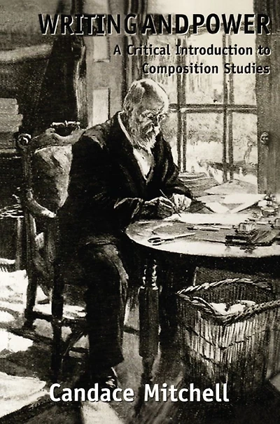 Writing and Power: A Critical Introduction to Composition Studies