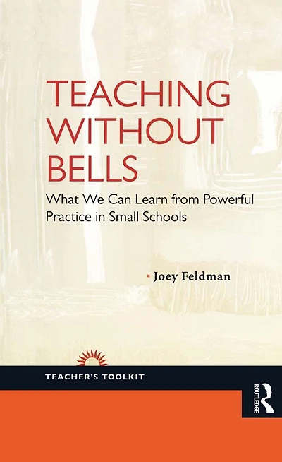 Teaching Without Bells: What We Can Learn from Powerful Practice Small Schools
