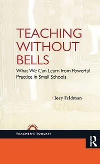 Teaching Without Bells: What We Can Learn from Powerful Practice Small Schools