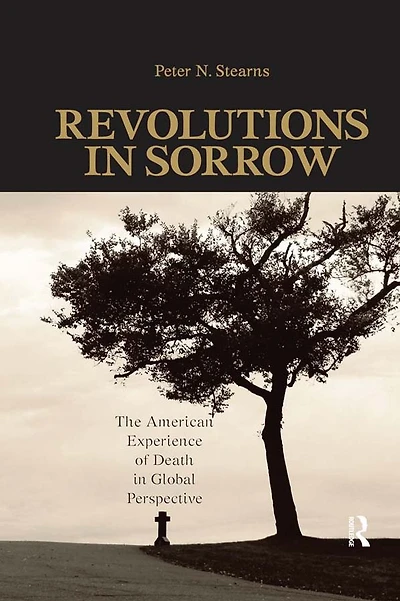 Revolutions Sorrow: The American Experience of Death Global Perspective