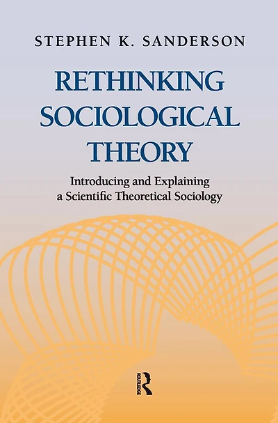 Rethinking Sociological Theory: Introducing and Explaining a Scientific Theoretical Sociology