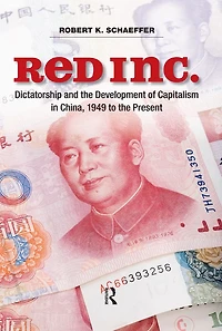 Red Inc.: Dictatorship and the Development of Capitalism China, 1949-2009