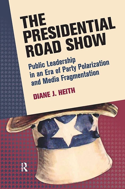 Presidential Road Show: Public Leadership an Era of Party Polarization and Media Fragmentation