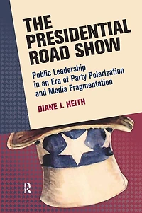 Presidential Road Show: Public Leadership an Era of Party Polarization and Media Fragmentation