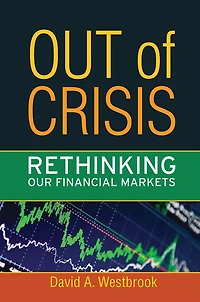 Out of Crisis: Rethinking Our Financial Markets