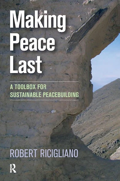 Making Peace Last: A Toolbox for Sustainable Peacebuilding