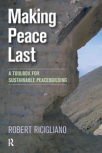 Making Peace Last: A Toolbox for Sustainable Peacebuilding