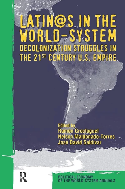 Latino/as the World-system: Decolonization Struggles 21st Century U.S. Empire