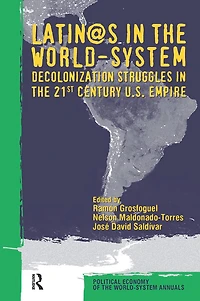 Latino/as the World-system: Decolonization Struggles 21st Century U.S. Empire