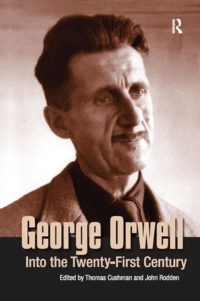 George Orwell: Into the Twenty-first Century