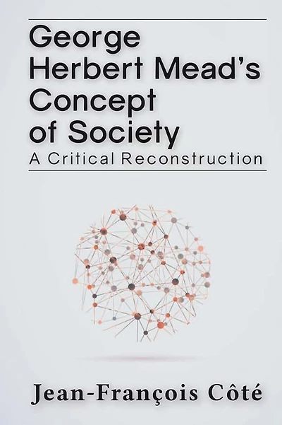 George Herbert Mead's Concept of Society: A Critical Reconstruction