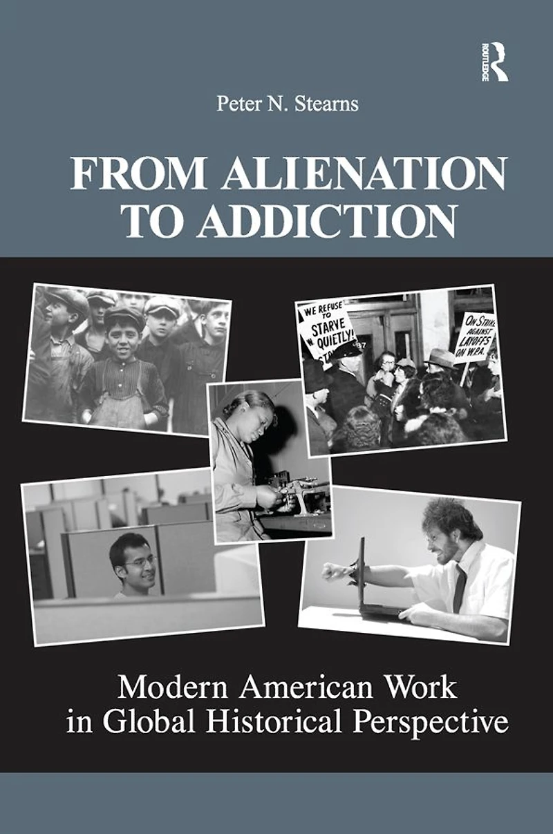 From Alienation to Addiction: Modern American Work Global Historical Perspective