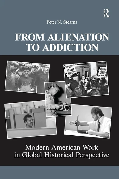 From Alienation to Addiction: Modern American Work Global Historical Perspective