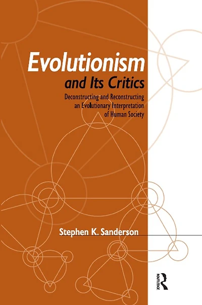 Evolutionism and Its Critics: Deconstructing Reconstructing an Evolutionary Interpretation of Human Society