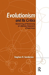 Evolutionism and Its Critics: Deconstructing Reconstructing an Evolutionary Interpretation of Human Society
