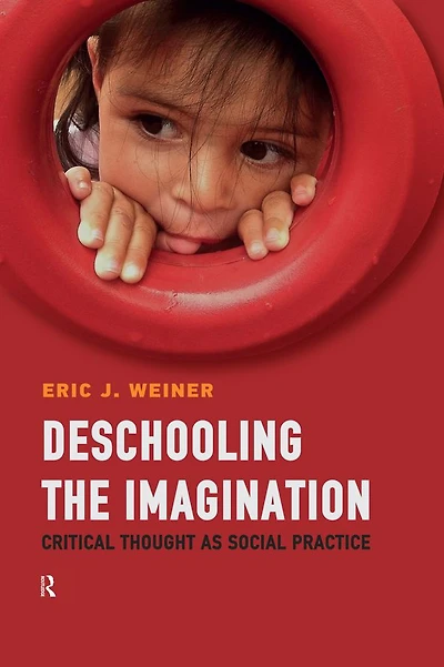 Deschooling the Imagination: Critical Thought as Social Practice