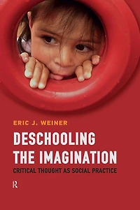 Deschooling the Imagination: Critical Thought as Social Practice