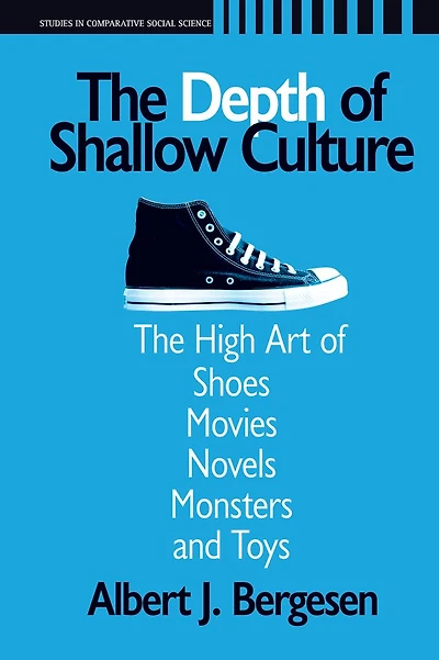 Depth of Shallow Culture: The High Art Shoes, Movies, Novels, Monsters, and Toys
