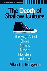 Depth of Shallow Culture: The High Art Shoes, Movies, Novels, Monsters, and Toys