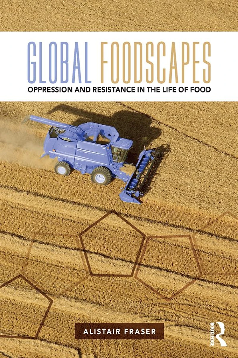 Global Foodscapes: Oppression and resistance the life of food