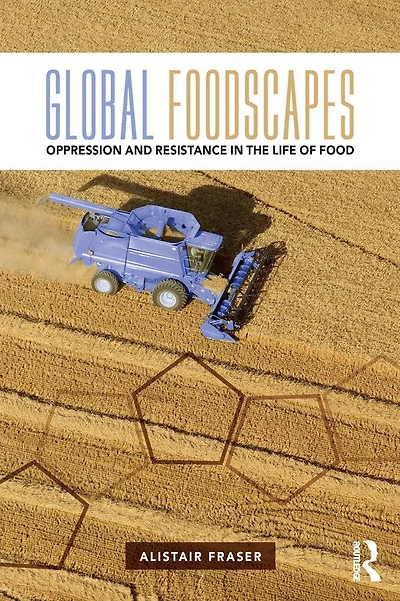 Global Foodscapes: Oppression and resistance the life of food