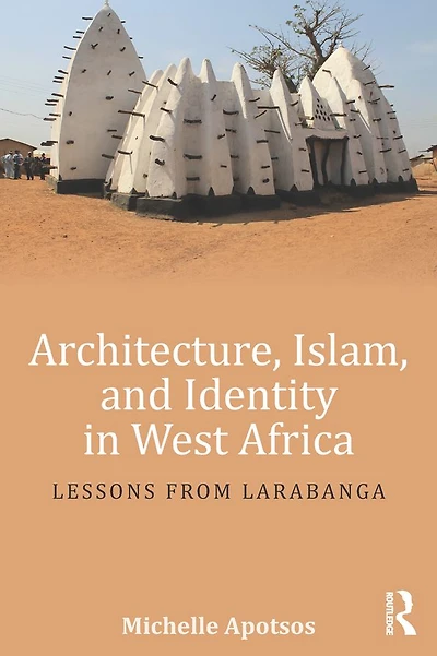 Architecture, Islam, and Identity West Africa: Lessons from Larabanga