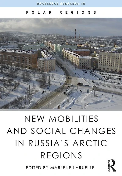 New Mobilities and Social Changes Russia's Arctic Regions