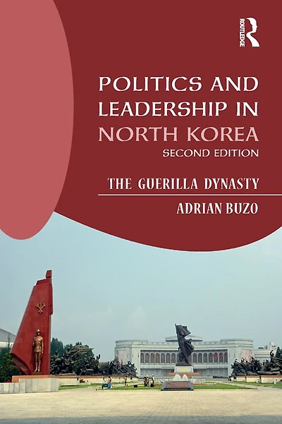 Politics and Leadership North Korea: The Guerilla Dynasty