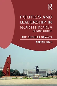 Politics and Leadership North Korea: The Guerilla Dynasty