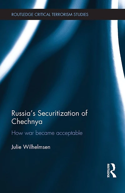 Russia's Securitization of Chechnya: How War Became Acceptable