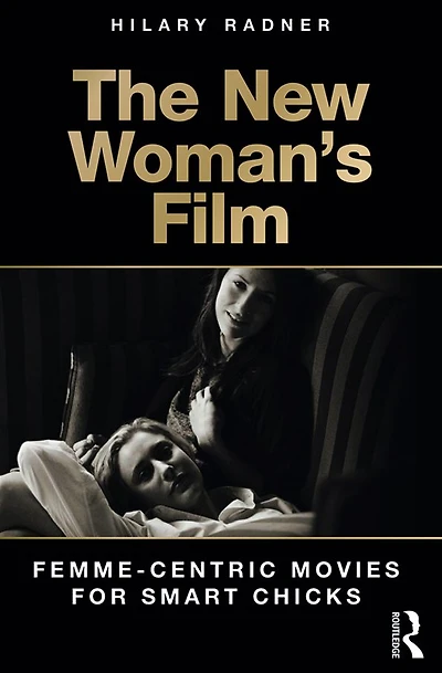 The New Woman's Film: Femme-centric Movies for Smart Chicks