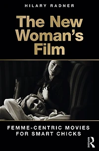 The New Woman's Film: Femme-centric Movies for Smart Chicks
